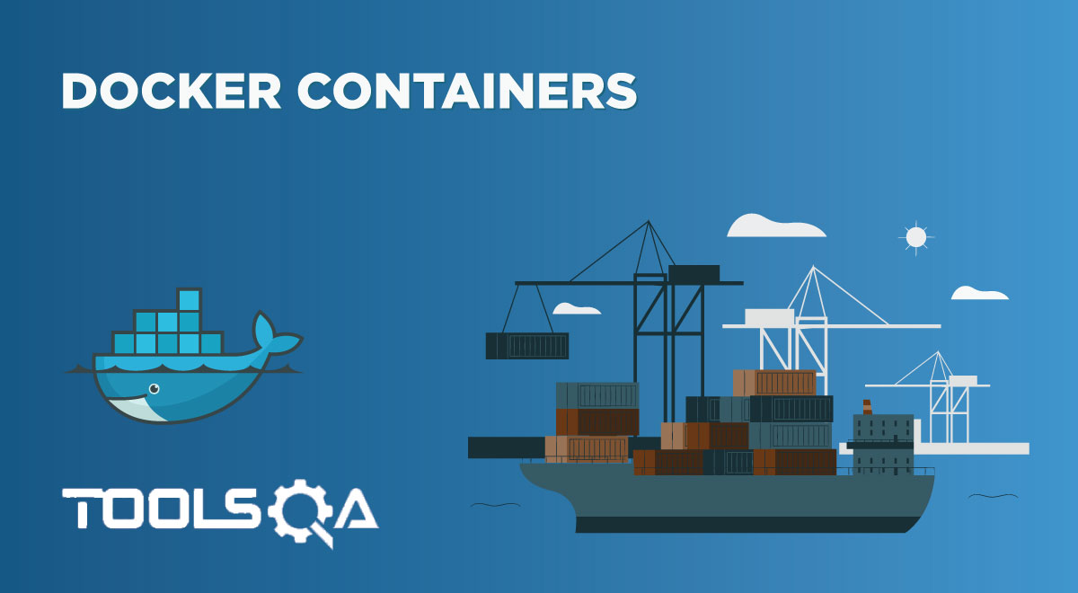 Docker Containers: Benefits, Usage and Container Commands || ToolsQA